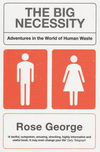 Cover image for The Big Necessity: Adventures In The World Of  Human Waste