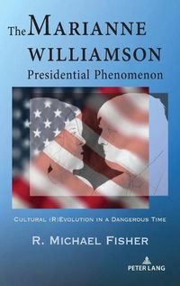 Cover image for The Marianne Williamson Presidential Phenomenon: Cultural (R)Evolution in a Dangerous Time