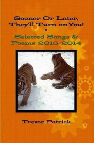 Cover image for Sooner or Later, They'll Turn on You! - Selected Songs & Poems - 2013-2014