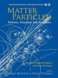 Cover image for Matter Particled - Patterns, Structure And Dynamics: Selected Research Papers Of Yuval Ne'eman