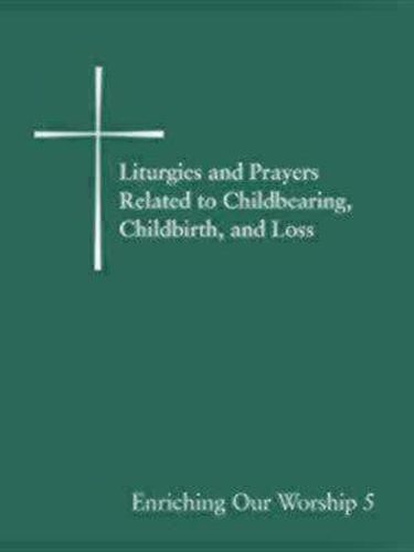 Cover image for Liturgies and Prayers Related to Childberaring, Childbirth, and Loss: Enriching Our Worship 5