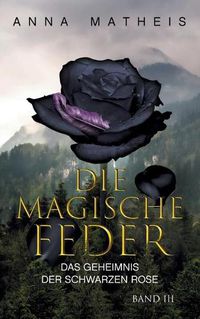 Cover image for Die magische Feder - Band 3: Das Geheimnis der schwarzen Rose