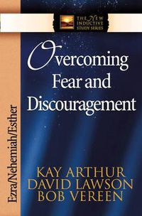 Cover image for Overcoming Fear and Discouragement: Ezra, Nehemiah, Esther