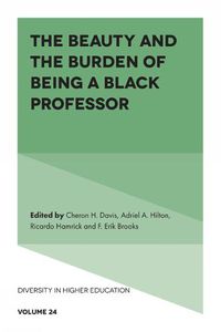 Cover image for The Beauty and the Burden of Being a Black Professor