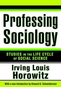 Cover image for Professing Sociology: Studies in the Life Cycle of Social Science