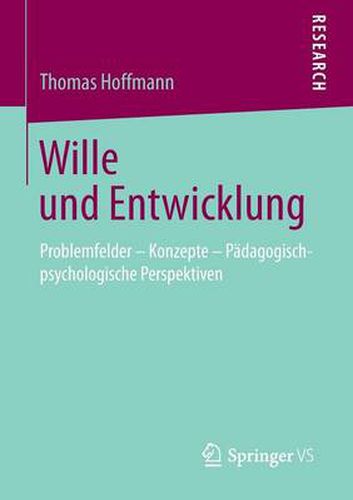 Wille und Entwicklung: Problemfelder - Konzepte - Padagogisch-psychologische Perspektiven