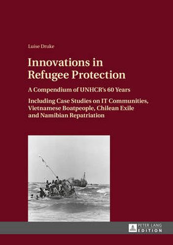 Cover image for Innovations in Refugee Protection: A Compendium of UNHCR's 60 Years. Including Case Studies on IT Communities, Vietnamese Boatpeople, Chilean Exile and Namibian Repatriation