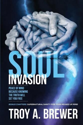 Cover image for Soul Invasion: Peace of mind because knowing the truth will set you free