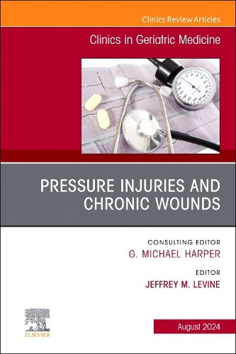 Cover image for Pressure Injuries & Chronic Wounds, An Issue of Clinics in Geriatric Medicine: Volume 40-3