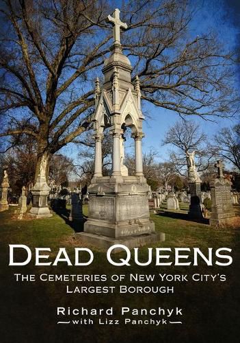 Dead Queens: The Cemeteries of New York City's Largest Borough