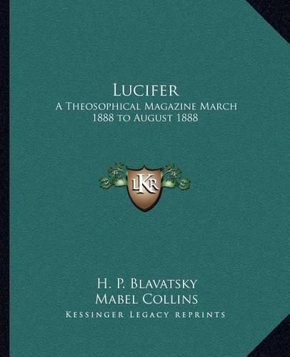 Cover image for Lucifer: A Theosophical Magazine March 1888 to August 1888