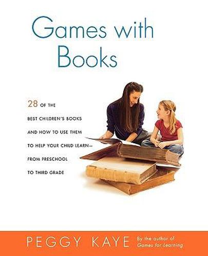 Cover image for Games with Books: Twenty-Eight of the Best Children's Books and How to Use Them to Help Your Child Learn from Preschool to Third Grade