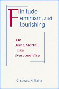 Cover image for Finitude, Feminism, and Flourishing