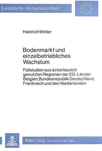 Cover image for Bodenmarkt Und Einzelbetriebliches Wachstum: Fallstudien Aus Ackerbaulich Genutzten Regionen Der Eg-Laender Belgien, Bundesrepublik Deutschland, Frankreich Und Den Niederlanden