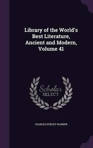 Cover image for Library of the World's Best Literature, Ancient and Modern, Volume 41