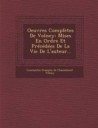 Cover image for Oeuvres Completes de Volney: Mises En Ordre Et Precedees de La Vie de L'Auteur...