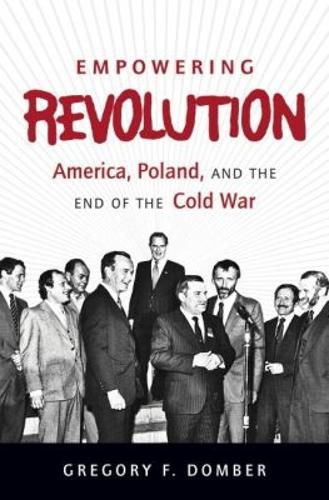 Cover image for Empowering Revolution: America, Poland, and the End of the Cold War