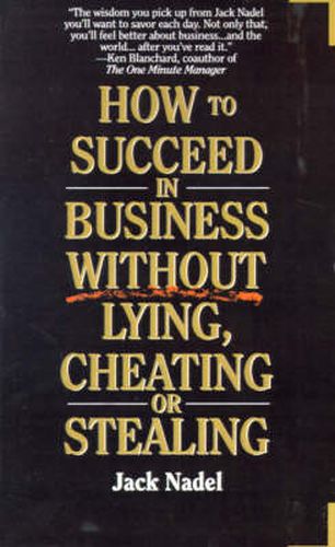 Cover image for How to Succeed in Business Without Lying, Cheating or Stealing