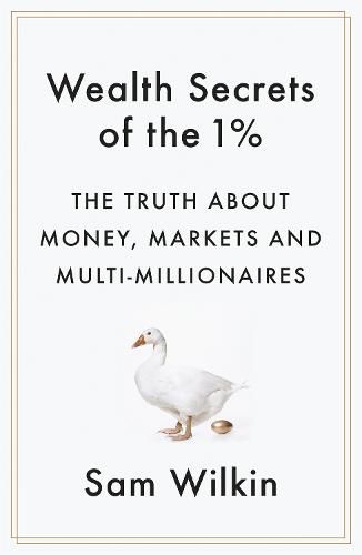 Cover image for Wealth Secrets of the 1%: The Truth About Money, Markets and Multi-Millionaires