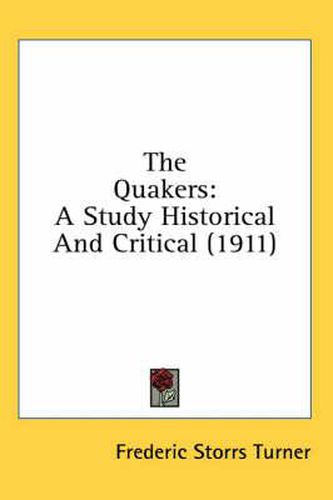 Cover image for The Quakers: A Study Historical and Critical (1911)