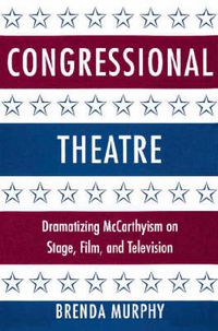 Cover image for Congressional Theatre: Dramatizing McCarthyism on Stage, Film, and Television