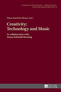Cover image for Creativity: Technology and Music: In collaboration with Susan Schmidt Horning