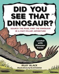 Cover image for Did You See That Dinosaur?: Search the Page, Find the Dinosaur in a Fact-Filled Adventure