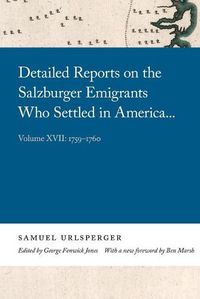 Cover image for Detailed Reports on the Salzburger Emigrants Who Settled in America...: Volume XVII: 1759-1760