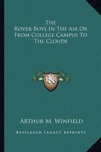 Cover image for The Rover Boys in the Air or from College Campus to the Clouds