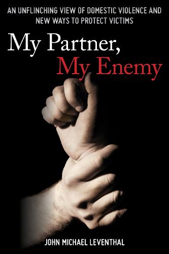 Cover image for My Partner, My Enemy: An Unflinching View of Domestic Violence and New Ways to Protect Victims