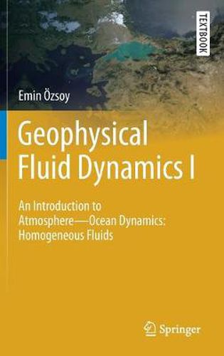 Cover image for Geophysical Fluid Dynamics I: An Introduction to Atmosphere-Ocean Dynamics: Homogeneous Fluids