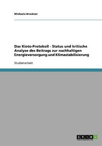 Cover image for Das Kioto-Protokoll - Status Und Kritische Analyse Des Beitrags Zur Nachhaltigen Energieversorgung Und Klimastabilisierung