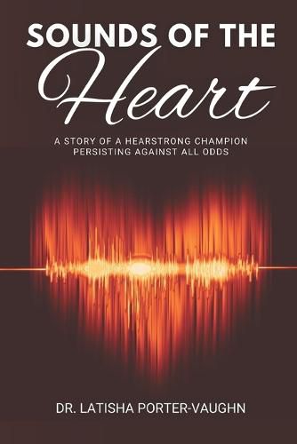 Cover image for Sounds of the Heart: A Story of a HearStrong Champion Persisting Against All Odds