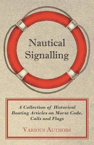 Cover image for Nautical Signalling - A Collection of Historical Boating Articles on Morse Code, Calls and Flags