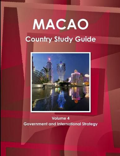 Macao Country Study Guide Volume 4 Government and International Strategy