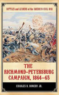 Cover image for The Richmond-Petersburg Campaign, 1864-65