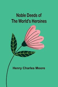 Cover image for Noble Deeds of the World's Heroines