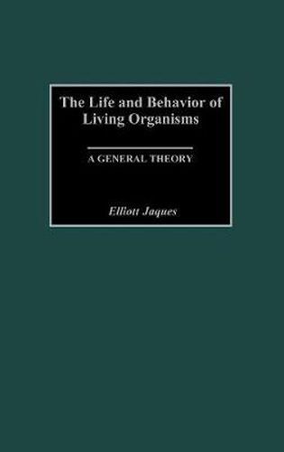 Cover image for The Life and Behavior of Living Organisms: A General Theory