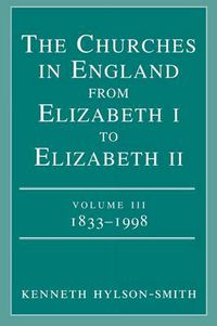 Cover image for The Churches in Engand from Elizabeth I to Elizabeth II Vol. 3 1833-1998