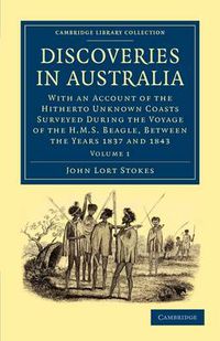 Cover image for Discoveries in Australia: With an Account of the Hitherto Unknown Coasts Surveyed during the Voyage of the HMS Beagle, between the Years 1837 and 1843