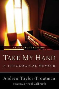 Cover image for Take My Hand: A Theological Memoir: Group Study Edition