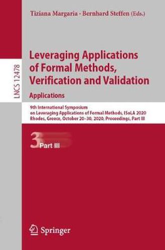 Cover image for Leveraging Applications of Formal Methods, Verification and Validation: Applications: 9th International Symposium on Leveraging Applications of Formal Methods, ISoLA 2020, Rhodes, Greece, October 20-30, 2020, Proceedings, Part III