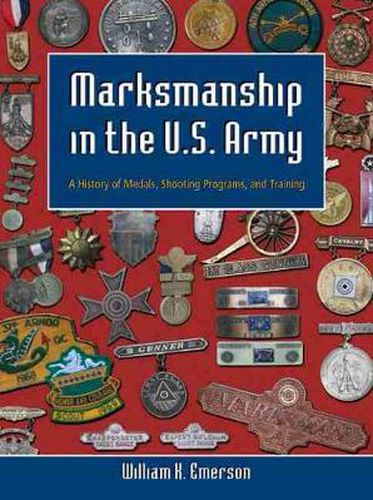 Cover image for Marksmanship in the U.S. Army: A History of Medals, Shooting Programs, and Training