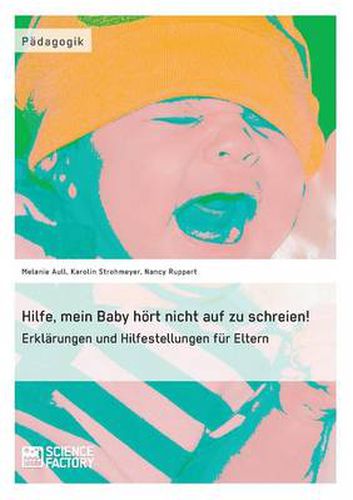 Cover image for Hilfe, mein Baby hoert nicht auf zu schreien!: Erklarungen und Hilfestellungen fur Eltern