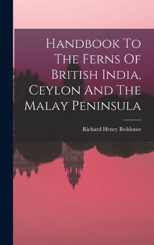 Cover image for Handbook To The Ferns Of British India, Ceylon And The Malay Peninsula