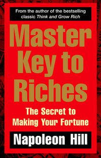 Cover image for Master Key to Riches: The Secret to Making Your Fortune