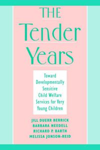 Cover image for The Tender Years: Toward Developmentally Sensitive Child Welfare Services for Very Young Children