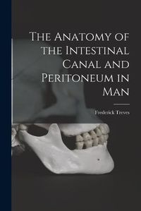 Cover image for The Anatomy of the Intestinal Canal and Peritoneum in Man