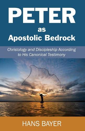 Cover image for Peter as Apostolic Bedrock: Christology and Discipleship According to His Canonical Testimony