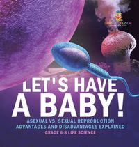 Cover image for Let's Have a Baby! Asexual vs. Sexual Reproduction Advantages and Disadvantages Explained Grade 6-8 Life Science